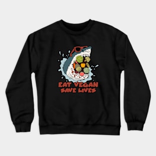 Eat Vegan Save Lives Crewneck Sweatshirt